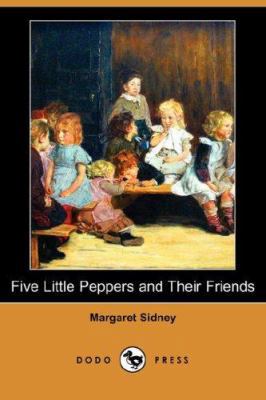 Five Little Peppers and Their Friends (Dodo Press) 1406561630 Book Cover