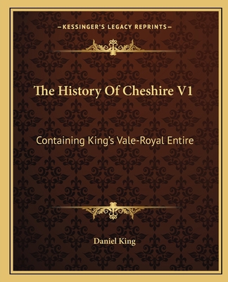 The History Of Cheshire V1: Containing King's V... 1163637408 Book Cover