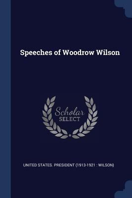 Speeches of Woodrow Wilson 1376655330 Book Cover