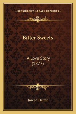 Bitter Sweets: A Love Story (1877) 1166480046 Book Cover