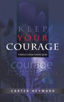 Keep Your Courage: A Radical Christian Feminist... 0334043786 Book Cover