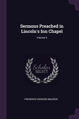 Sermons Preached in Lincoln's Inn Chapel; Volume 6 1377653641 Book Cover