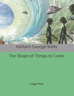 The Shape of Things to Come: Large Print B086Y6NNF9 Book Cover