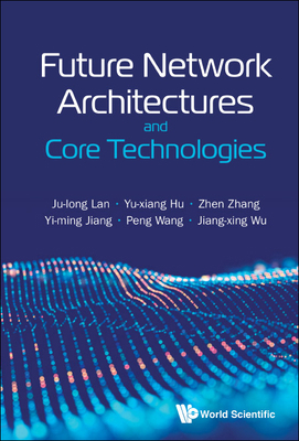 Future Network Architectures and Core Technologies 9811237557 Book Cover