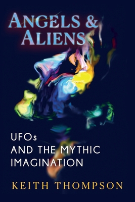 Angels and Aliens: UFOs and the Mythic Imagination 1786772744 Book Cover