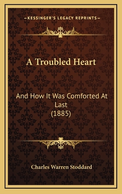 A Troubled Heart: And How It Was Comforted At L... 1165287730 Book Cover