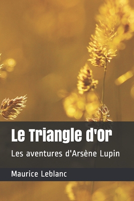 Le Triangle d'Or: Les aventures d'Ars?ne Lupin [French] B08TL3RFSW Book Cover