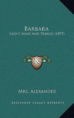 Barbara: Lady's Maid and Peeress (1897) 1164775863 Book Cover