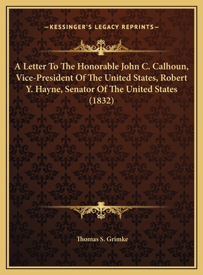 A Letter To The Honorable John C. Calhoun, Vice... 1169401708 Book Cover