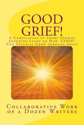 Good Grief!: A Compilation of Short Stories She... 1727152107 Book Cover