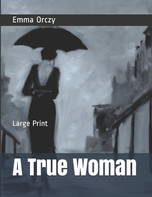 A True Woman: Large Print 1692543539 Book Cover