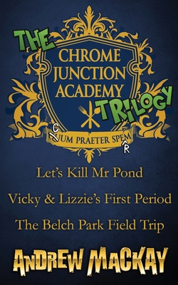 The Chrome Junction Academy Trilogy (Let's Kill... 1726764508 Book Cover