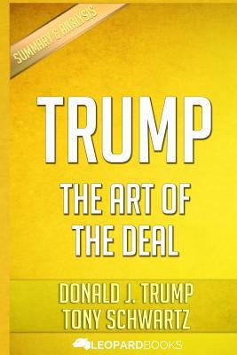 Trump: The Art of the Deal: by Donald J. Trump & Tony Schwartz | Unofficial & Independent Summary & Analysis 1523692820 Book Cover