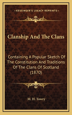 Clanship And The Clans: Containing A Popular Sk... 1165956462 Book Cover