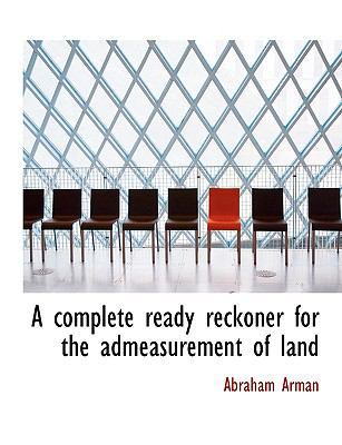 A Complete Ready Reckoner for the Admeasurement... [Large Print] 0554713713 Book Cover