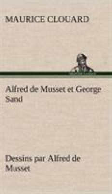 Alfred de Musset et George Sand dessins par Alf... [French] 3849136957 Book Cover