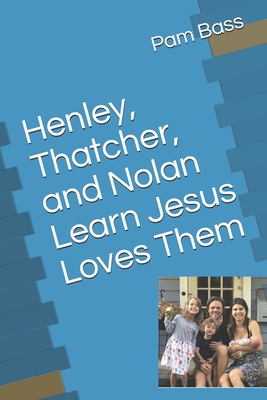 Henley, Thatcher, and Nolan Learn Jesus Loves Them B08L63L5QC Book Cover