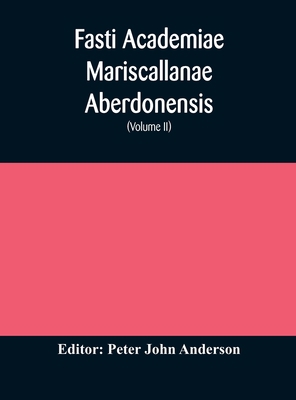 Fasti Academiae Mariscallanae Aberdonensis: sel... 9354171796 Book Cover