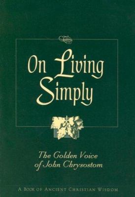 On Living Simply: The Golden Voice of John Chry... 0764800566 Book Cover