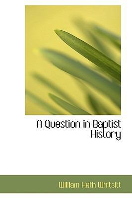 A Question in Baptist History 0559716885 Book Cover