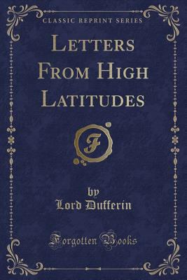 Letters from High Latitudes (Classic Reprint) 1331411327 Book Cover