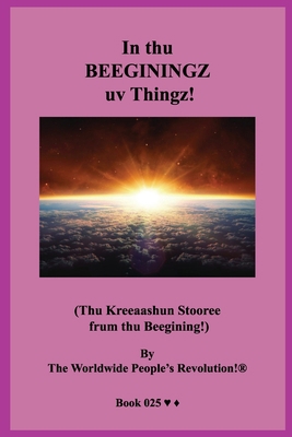 In thu BEEGININGZ uv Thingz!: (Thu Kreeaashun S... 1703453808 Book Cover