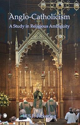 Anglo-Catholicism: A Study in Religious Ambiguity 0227679881 Book Cover