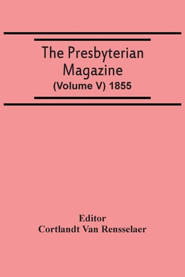 The Presbyterian Magazine (Volume V) 1855 9354507115 Book Cover