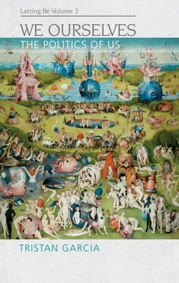 We Ourselves: The Politics of Us, Letting Be II 1474475248 Book Cover