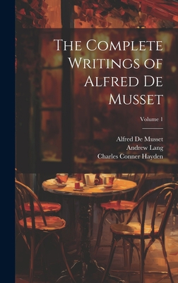 The Complete Writings of Alfred De Musset; Volu... 1020367911 Book Cover