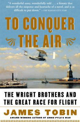 To Conquer the Air: The Wright Brothers and the... 0743255364 Book Cover