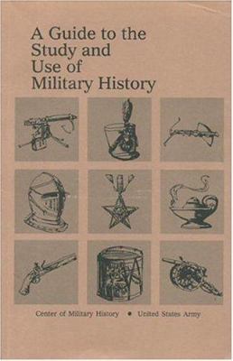 A Guide to the Study and Use of Military History 0160723604 Book Cover