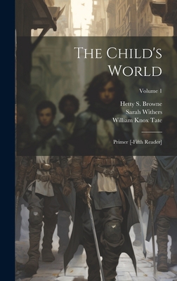 The Child's World: Primer [-fifth Reader]; Volu... 1020612622 Book Cover