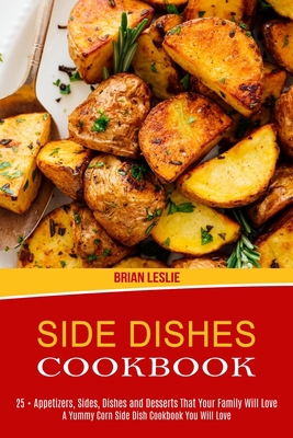 Side Dishes Cookbook: 25 + Appetizers, Sides, D... 1990169724 Book Cover