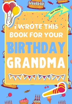 I Wrote This Book For Your Birthday Grandma: Th... 192256818X Book Cover