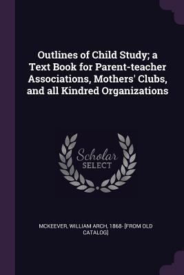 Outlines of Child Study; A Text Book for Parent... 1378021266 Book Cover