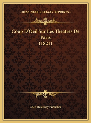 Coup D'Oeil Sur Les Theatres De Paris (1821) [French] 1169517226 Book Cover