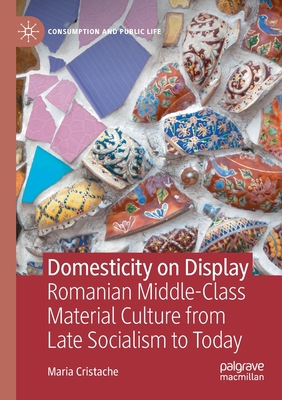 Domesticity on Display: Romanian Middle-Class M... 3030787850 Book Cover