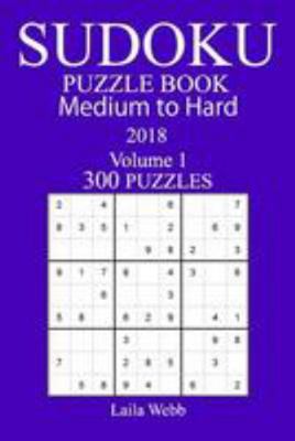 300 Medium to Hard Sudoku Puzzle Book - 2018 1981988386 Book Cover