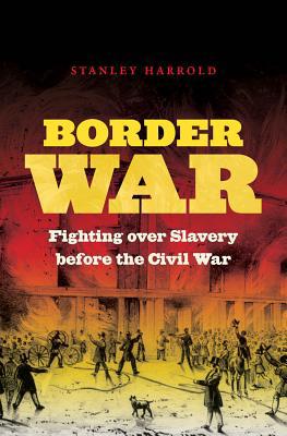 Border War: Fighting Over Slavery Before the Ci... 0807834319 Book Cover
