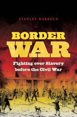 Border War: Fighting over Slavery Before the Ci... 0807834319 Book Cover
