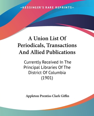 A Union List Of Periodicals, Transactions And A... 1120134331 Book Cover