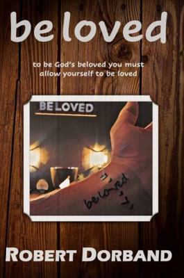 Paperback Be Loved : To Be God's Beloved You Must Allow Yourself to Be Loved Book