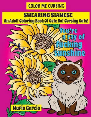 Swearing Siamese: An Adult Coloring Book Of Cut... 1976297133 Book Cover
