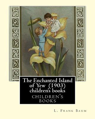 The Enchanted Island of Yew (1903), by L. Frank... 153702809X Book Cover