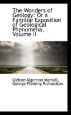 The Wonders of Geology: Or a Familiar Expositio... 0559557698 Book Cover
