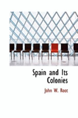 Spain and Its Colonies 0554889005 Book Cover