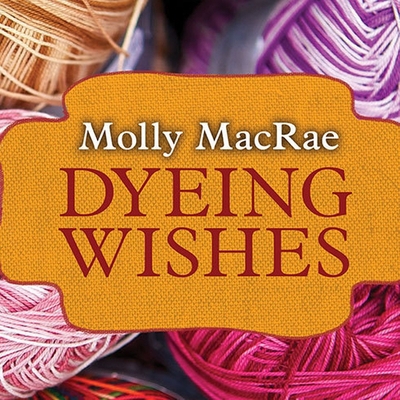 Dyeing Wishes: A Haunted Yarn Shop Mystery B08XL7ZFDC Book Cover