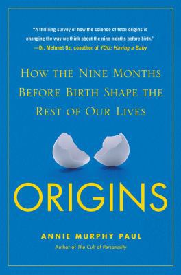 Origins: How the Nine Months Before Birth Shape... 0743296621 Book Cover