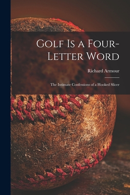 Golf is a Four-letter Word; the Intimate Confes... 1014161681 Book Cover